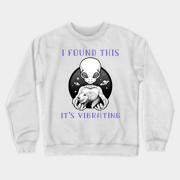 I Found This It's Vibrating Funny Alien and Cat Crewneck Sweatshirt by Howtotails